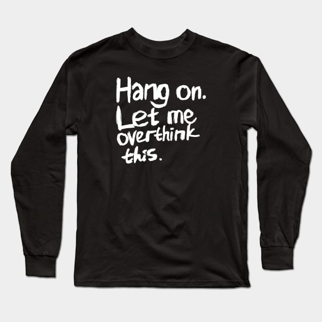 Hang on. Let me overthink this. Hand lettering. Long Sleeve T-Shirt by itsMePopoi